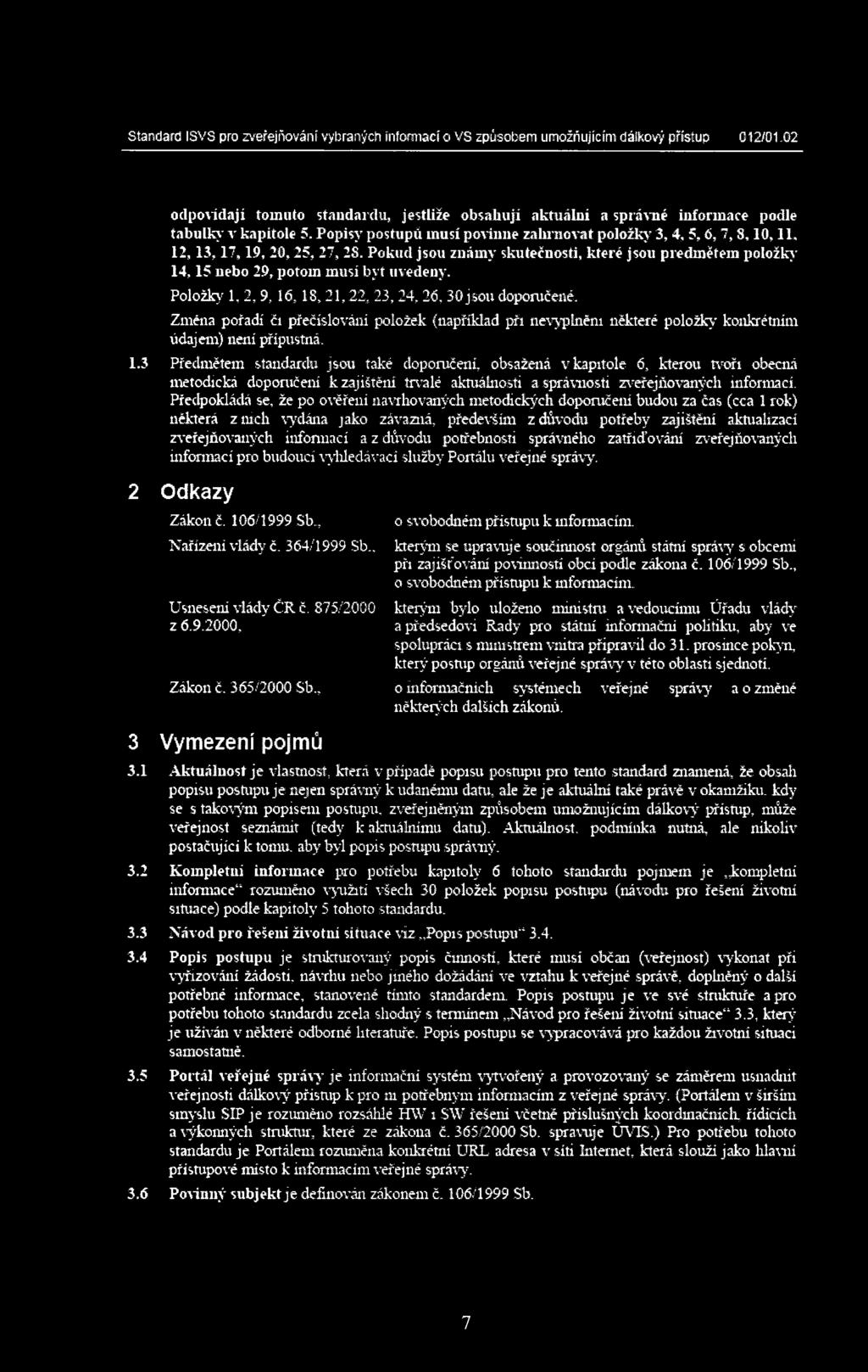 Popisy postupů musí povinné zahrnovat položky 3, 4, 5,6, 7,8,10,11» 1 2,1 3,1 7,1 9, 20,25, 27, 28. Pokud jsou znáuiy skutečnosti, které jsou předmětem položky 14,15 nebo 29, potom musí byt uvedeny.