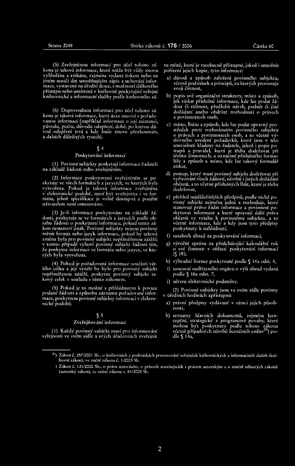 zápis a uchování informace, vystavená na úřední desce, s možností dálkového přístupu nebo umístěná v knihovně poskytující veřejné knihovnické a informační služby podle knihovního zá- (6) Doprovodnou