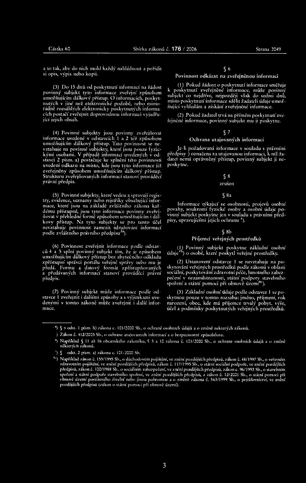 O informacích, poskytnutých v jiné než elektronické podobí, nebo mimořádně rozsáhlých elektronicky poskytnutých informacích postačí zveřejnit doprovodnou informaci vyjadřující jejich obsah.