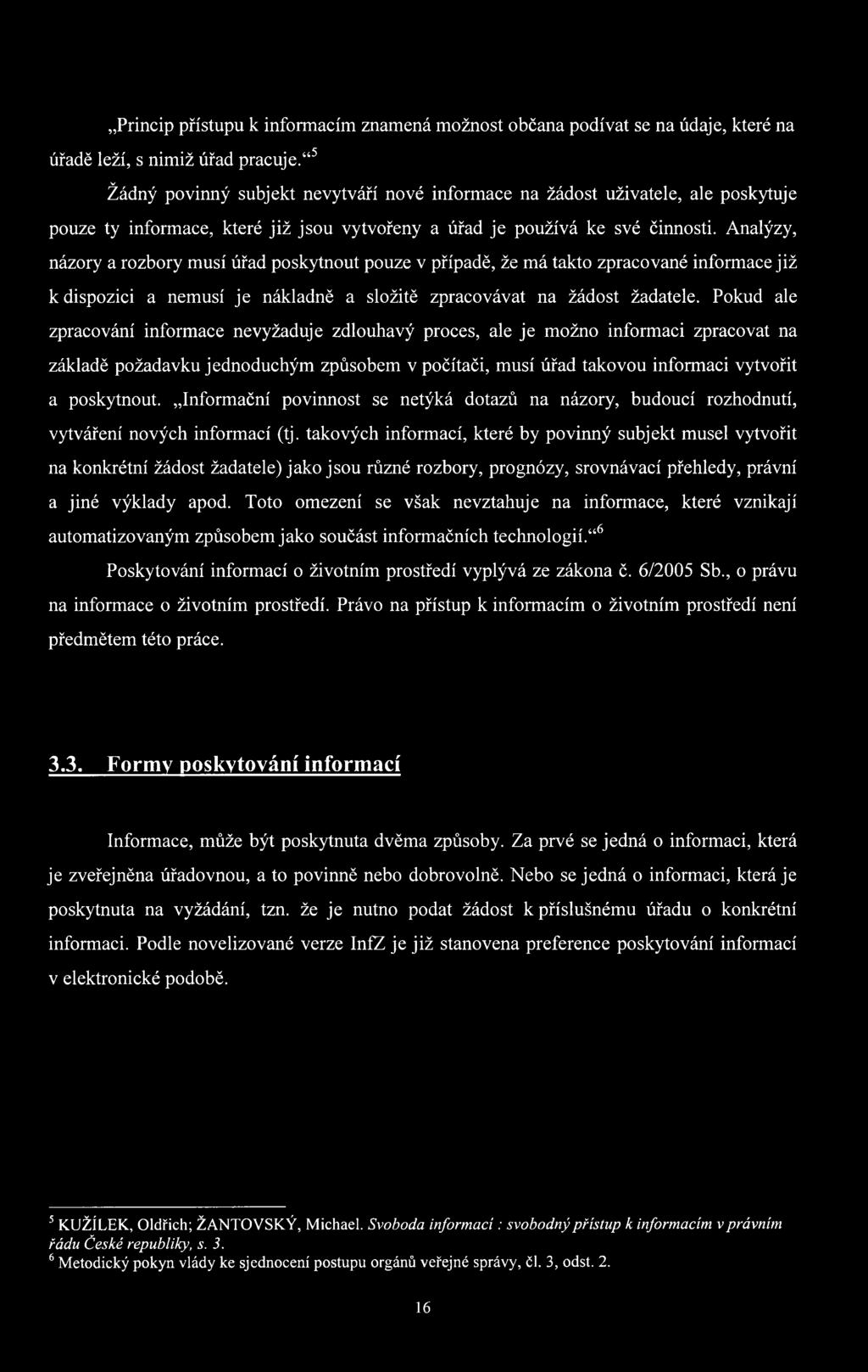 Analýzy, názory a rozbory musí úřad poskytnout pouze v případě, že má takto zpracované informace již k dispozici a nemusí je nákladně a složitě zpracovávat na žádost žadatele.