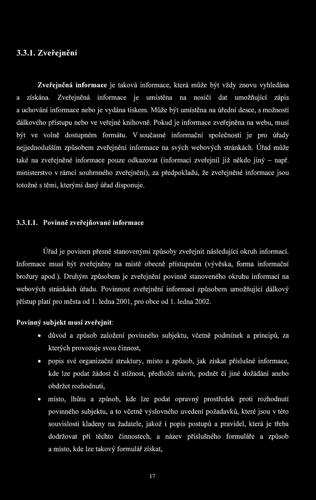 Pokud je informace zveřejněna na webu, musí být ve volně dostupném formátu. V současné informační společnosti je pro úřady nejjednodušším způsobem zveřejnění informace na svých webových stránkách.