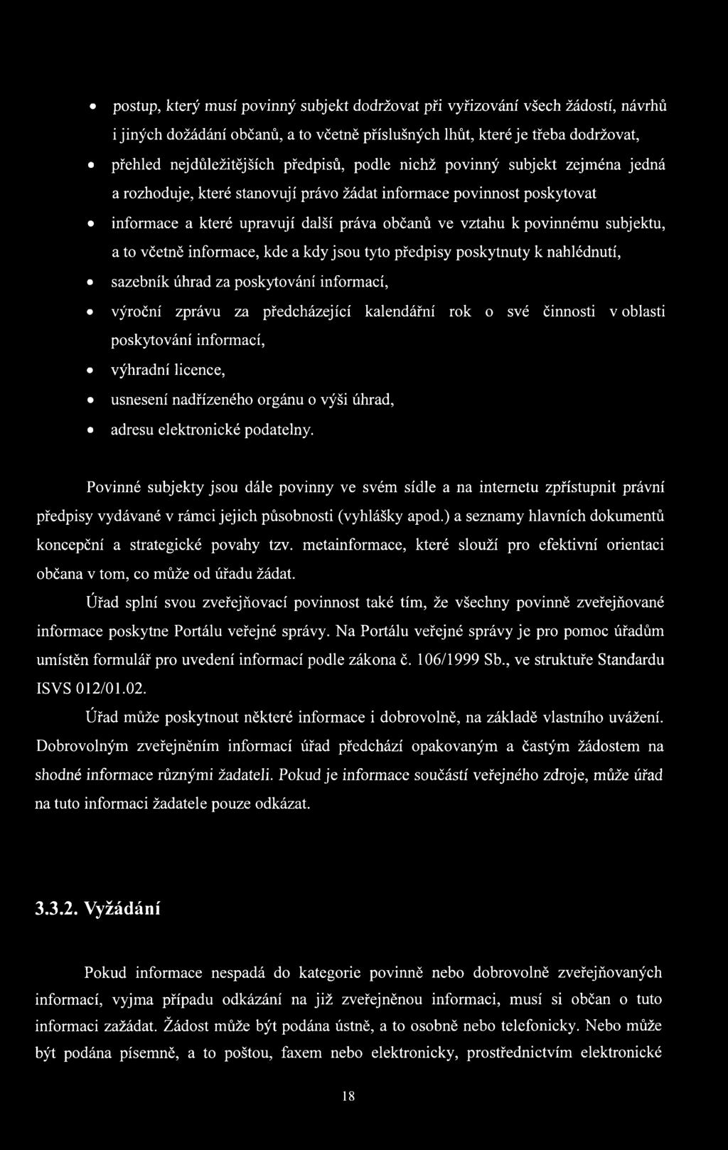 včetně informace, kde a kdy jsou tyto předpisy poskytnuty k nahlédnutí, sazebník úhrad za poskytování informací, výroční zprávu za předcházející kalendářní rok o své činnosti v oblasti poskytování