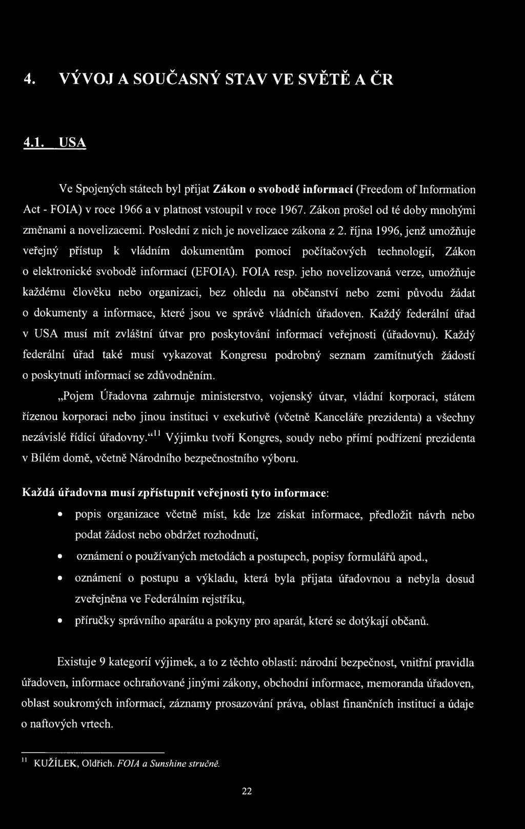října 1996, jenž umožňuje veřejný přístup k vládním dokumentům pomocí počítačových technologií, Zákon o elektronické svobodě informací (EFOIA). FOIA resp.