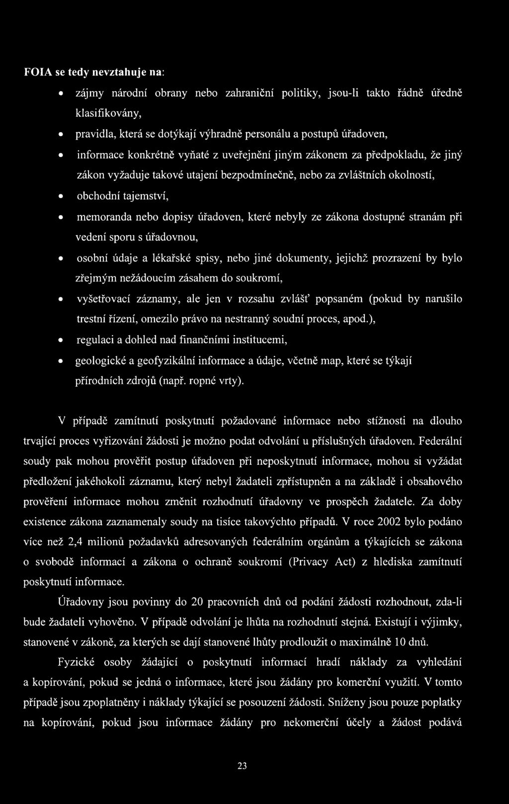 které nebyly ze zákona dostupné stranám při vedení sporu s úřadovnou, osobní údaje a lékařské spisy, nebo jiné dokumenty, jejichž prozrazení by bylo zřejmým nežádoucím zásahem do soukromí,