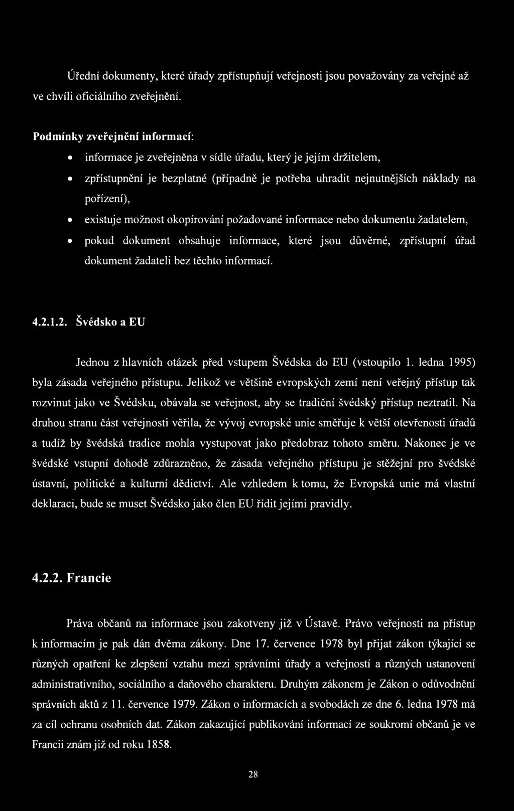 možnost okopírování požadované informace nebo dokumentu žadatelem, pokud dokument obsahuje informace, které jsou důvěrné, zpřístupní úřad dokument žadateli bez těchto informací. 4.2.