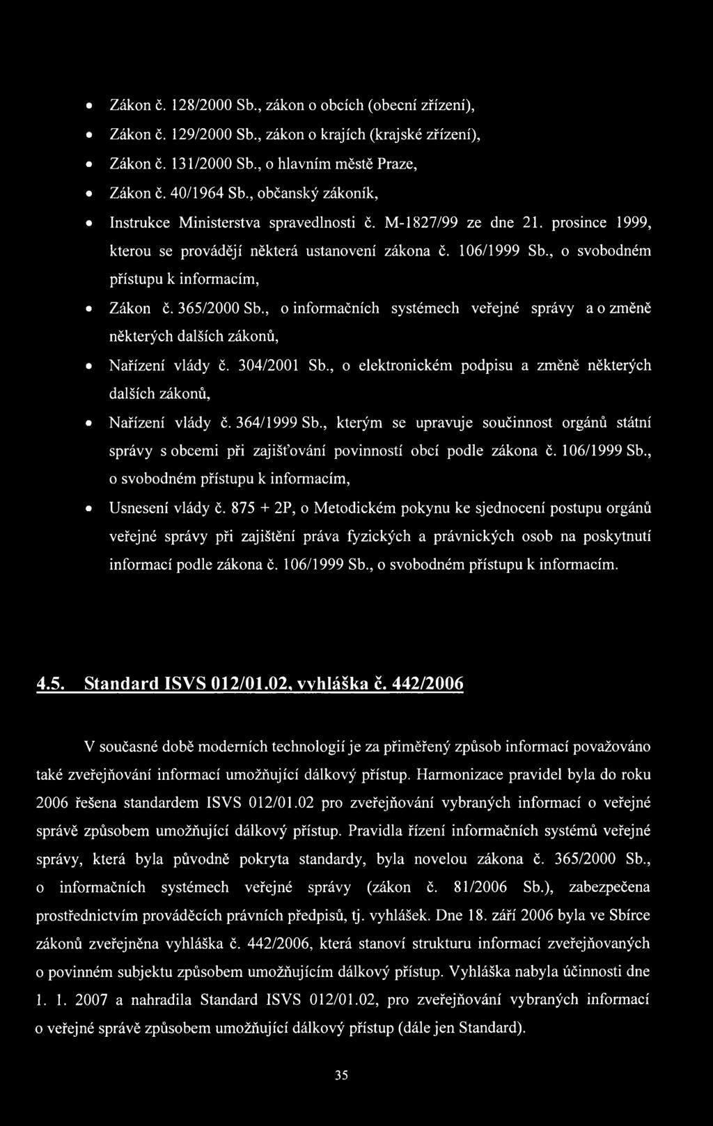 , o svobodném přístupu k informacím, Zákon č. 365/2000 Sb., o informačních systémech veřejné správy a o změně některých dalších zákonů, Nařízení vlády č. 304/2001 Sb.