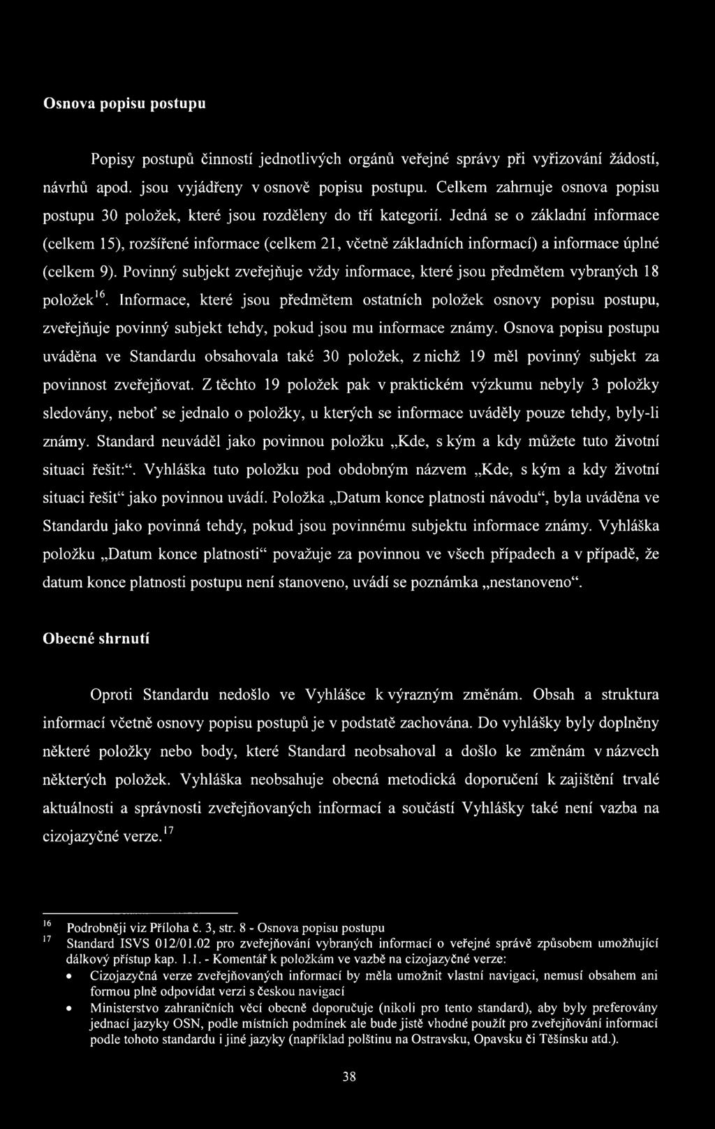 Jedná se o základní informace (celkem 15), rozšířené informace (celkem 21, včetně základních informací) a informace úplné (celkem 9).
