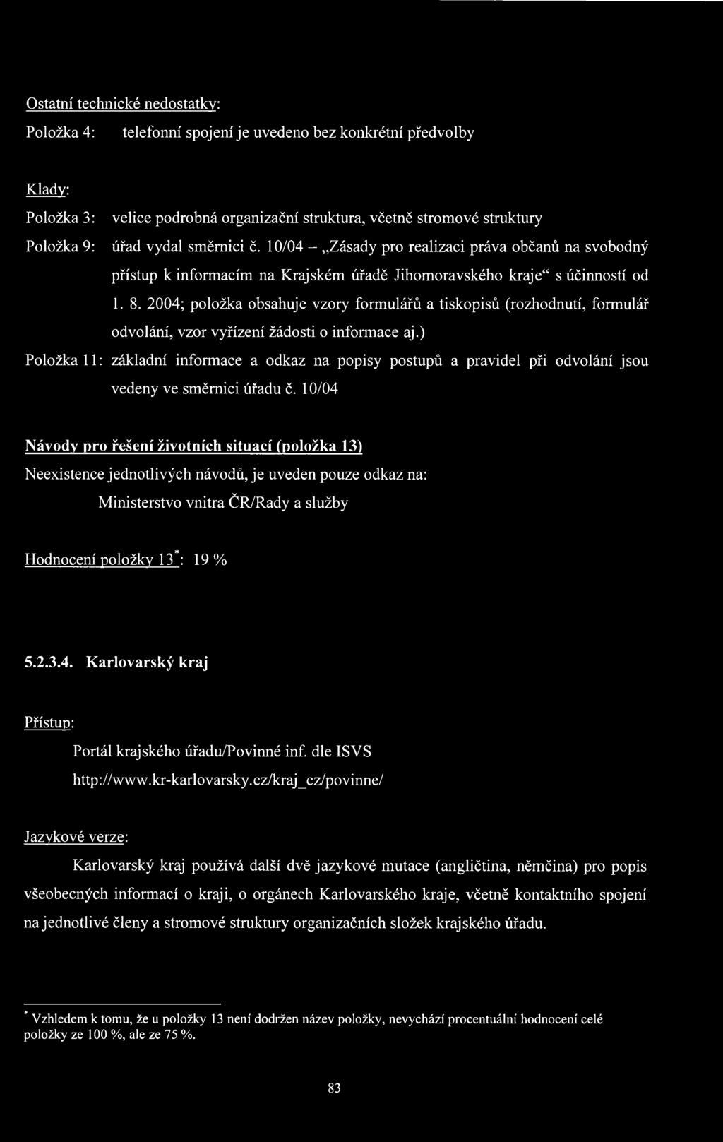 2004; položka obsahuje vzory formulářů a tiskopisů (rozhodnutí, formulář odvolání, vzor vyřízení žádosti o informace aj.