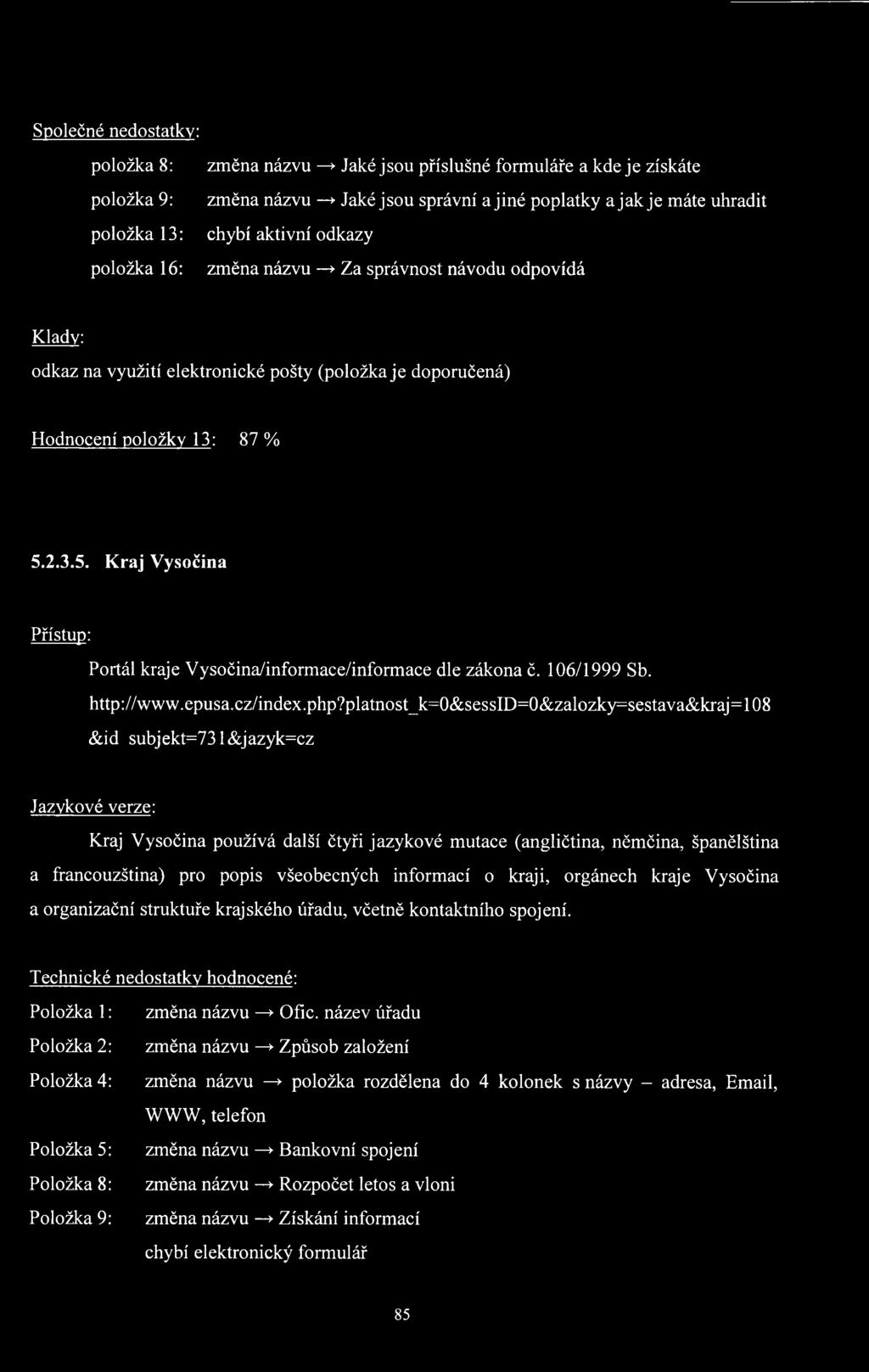 2.3.5. Kraj Vysočina Přístup: Portál kraje Vysočina/informace/informace dle zákona č. 106/1999 Sb. http://www.epusa.cz/index.php?