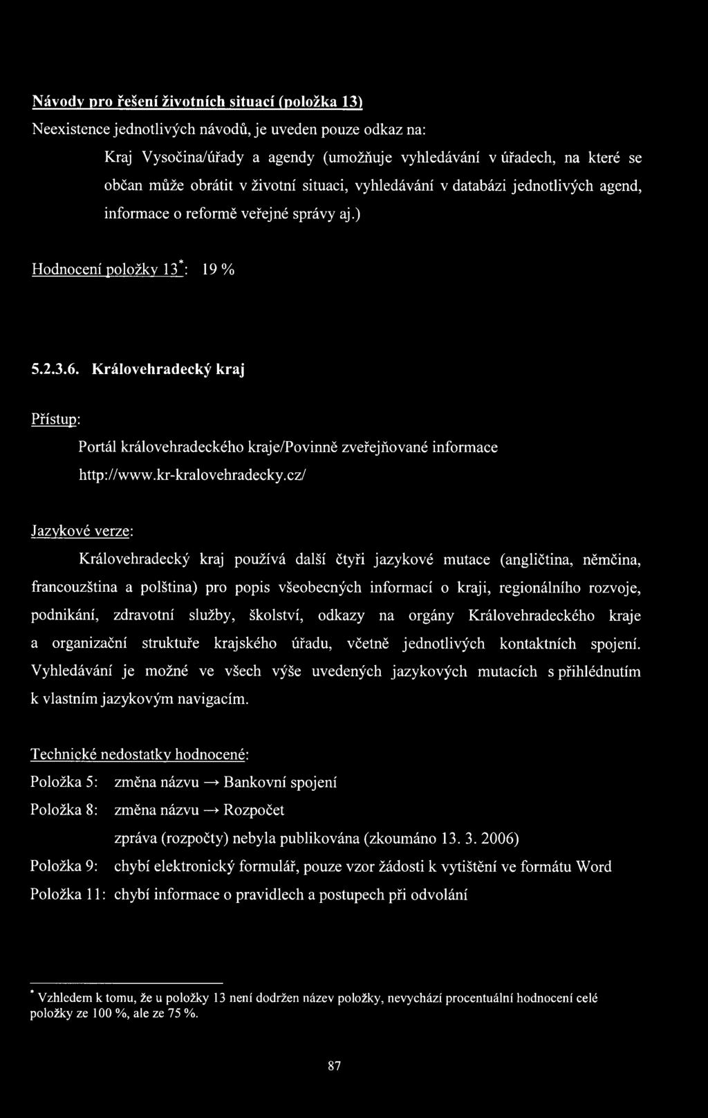 Královehradecký kraj Přístup: Portál královehradeckého kraje/povinně zveřejňované informace http://www.kr-kralovehradecky.