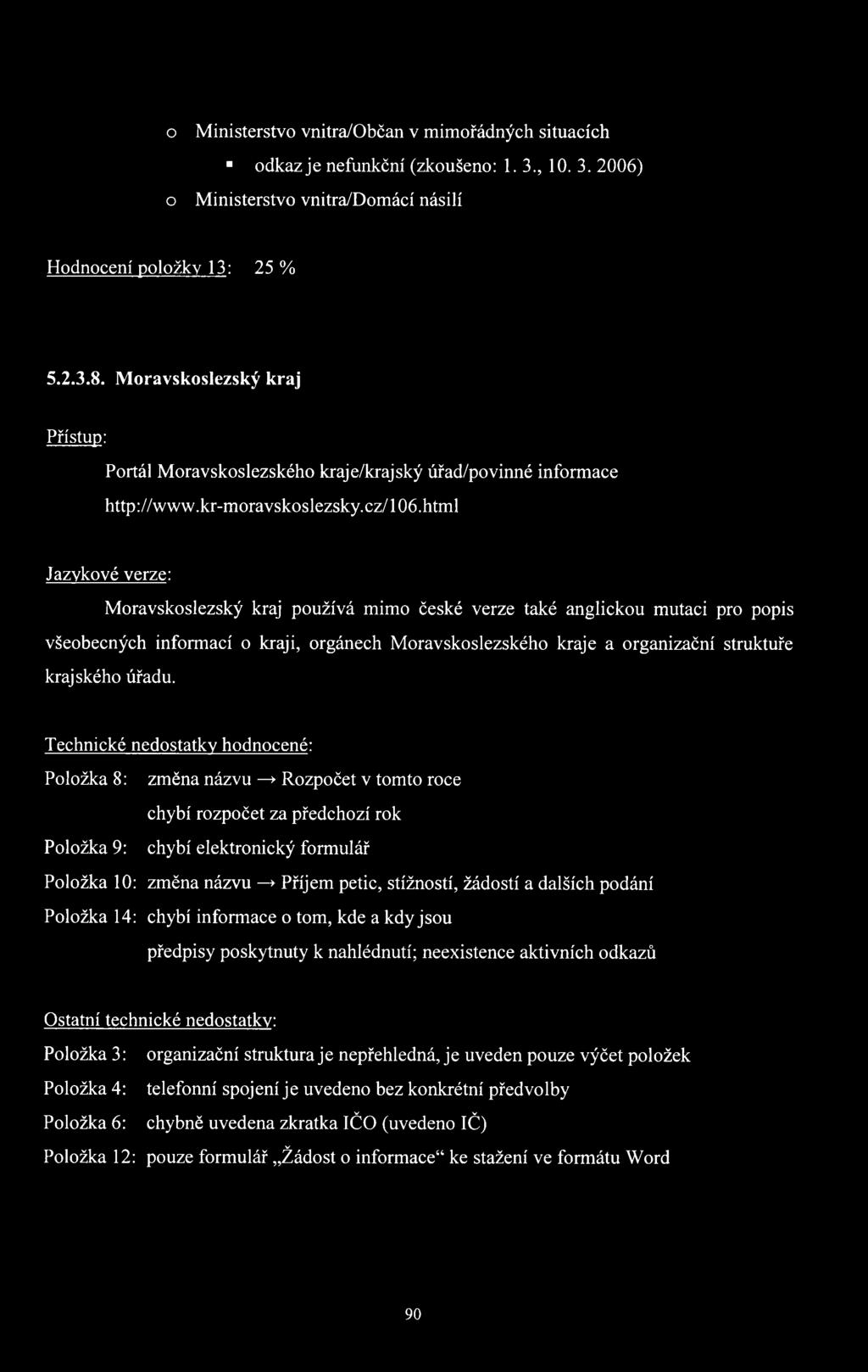 html Jazykové verze: Moravskoslezský kraj používá mimo české verze také anglickou mutaci pro popis všeobecných informací o kraji, orgánech Moravskoslezského kraje a organizační struktuře krajského