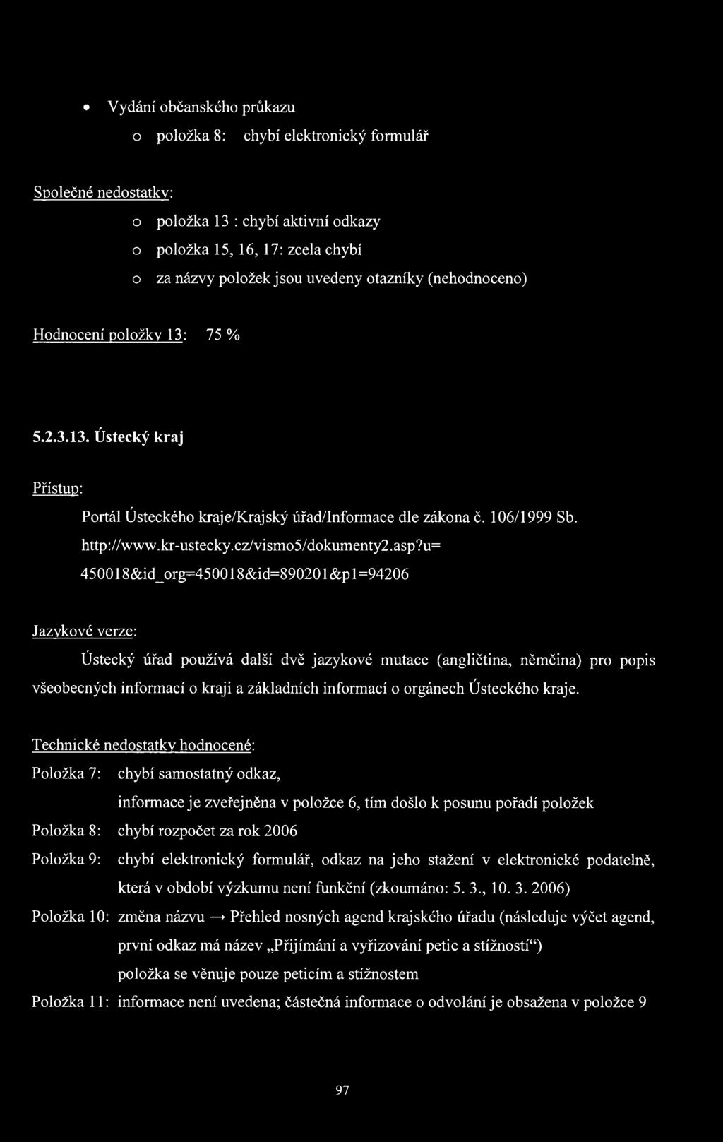 u= 450018&id_org=450018&id=890201 &p 1 =94206 Jazykové verze: Ústecký úřad používá další dvě jazykové mutace (angličtina, němčina) pro popis všeobecných informací o kraji a základních informací o