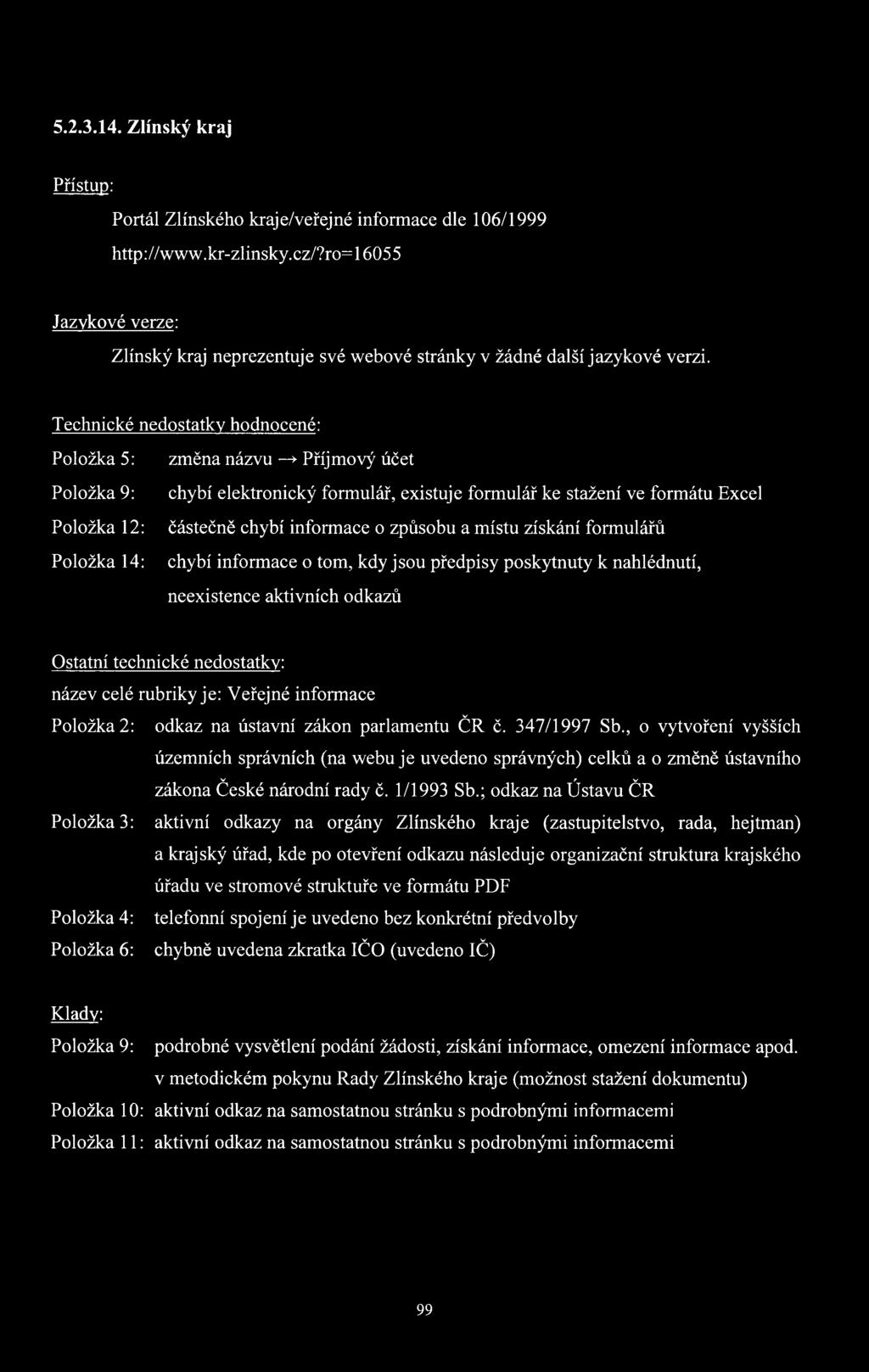 Technické nedostatky hodnocené: Položka 5: změna názvu > Příjmový účet Položka 9: chybí elektronický formulář, existuje formulář ke stažení ve formátu Excel Položka 12: částečně chybí informace o