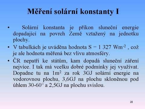 Úloha č. 4: Měření solární konstanty Solární konstanta je příkon sluneční energie dopadající na povrch Země vztažený na jednotku plochy.