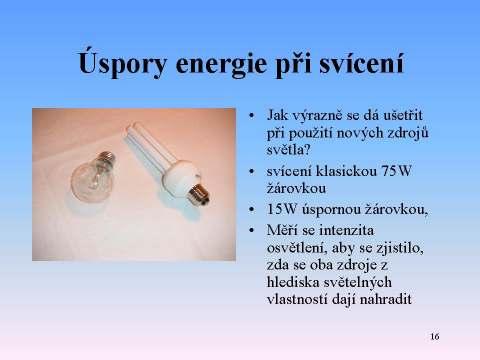 Úloha č. 3: Úspory energie při svícení Jak výrazně se dá ušetřit při použití nových zdrojů světla?