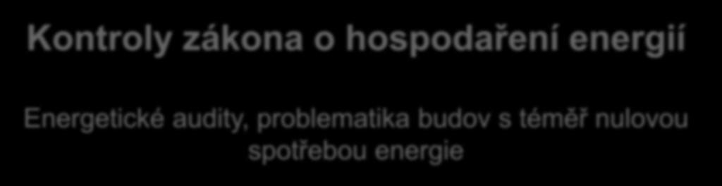 Kontroly zákona o hospodaření energií Energetické audity, problematika budov s téměř nulovou spotřebou