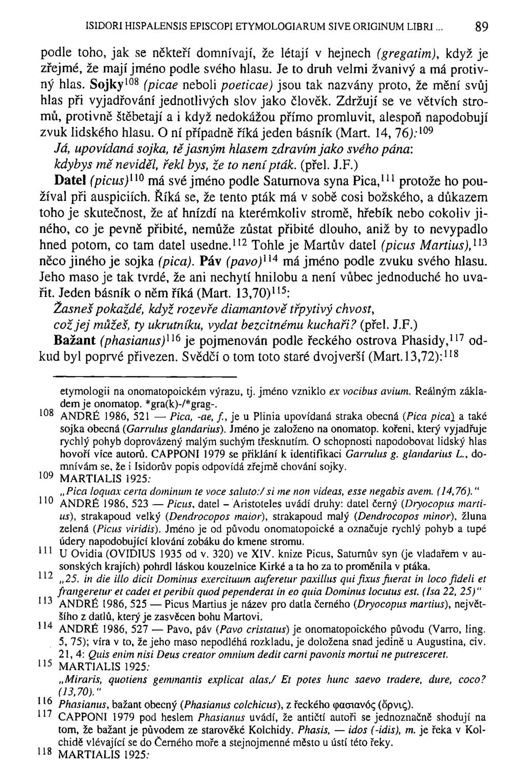 ISIDOŘI HISPALENSIS EPISCOPI ETYMOLOGIARUM SIVE ORIGINUM LIBRJ 89 podle toho, jak se někteří domnívají, že létají v hejnech (gregatim), když je zřejmé, že mají jméno podle svého hlasu.