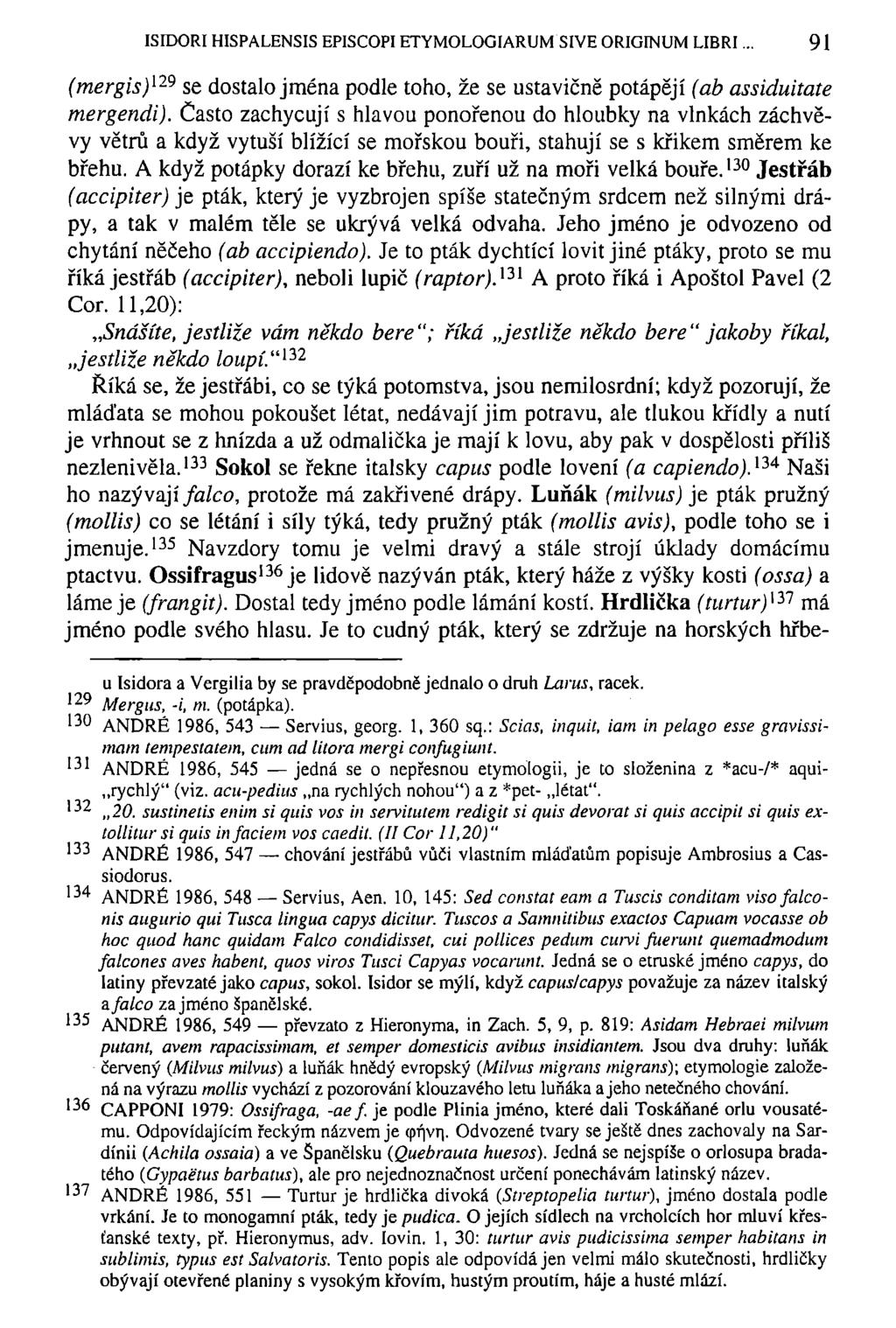 ISIDOŘI HISPALENSIS EPISCOPIETYMOLOGIARUM SIVE ORIGINUM LIBRI 91 (mergis) 129 se dostalo jména podle toho, že se ustavičně potápějí (ab assiduitate mergendi).