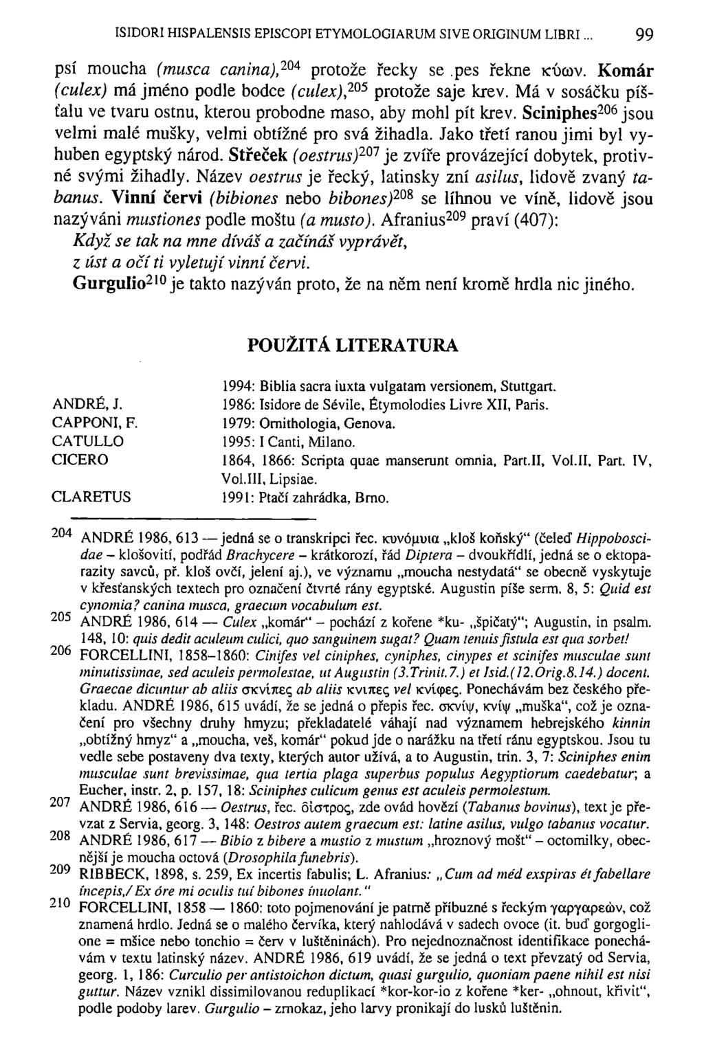 ISIDOŘI HISPALENSIS EPISCOPI ETYMOLOGIARUM SIVE ORIGINUM LIBRI 99 psí moucha (musea canina), 204 protože řecky se.pes řekne KÚCOV. Komár (culex) má jméno podle bodce (culex) 2 0 5 protože saje krev.