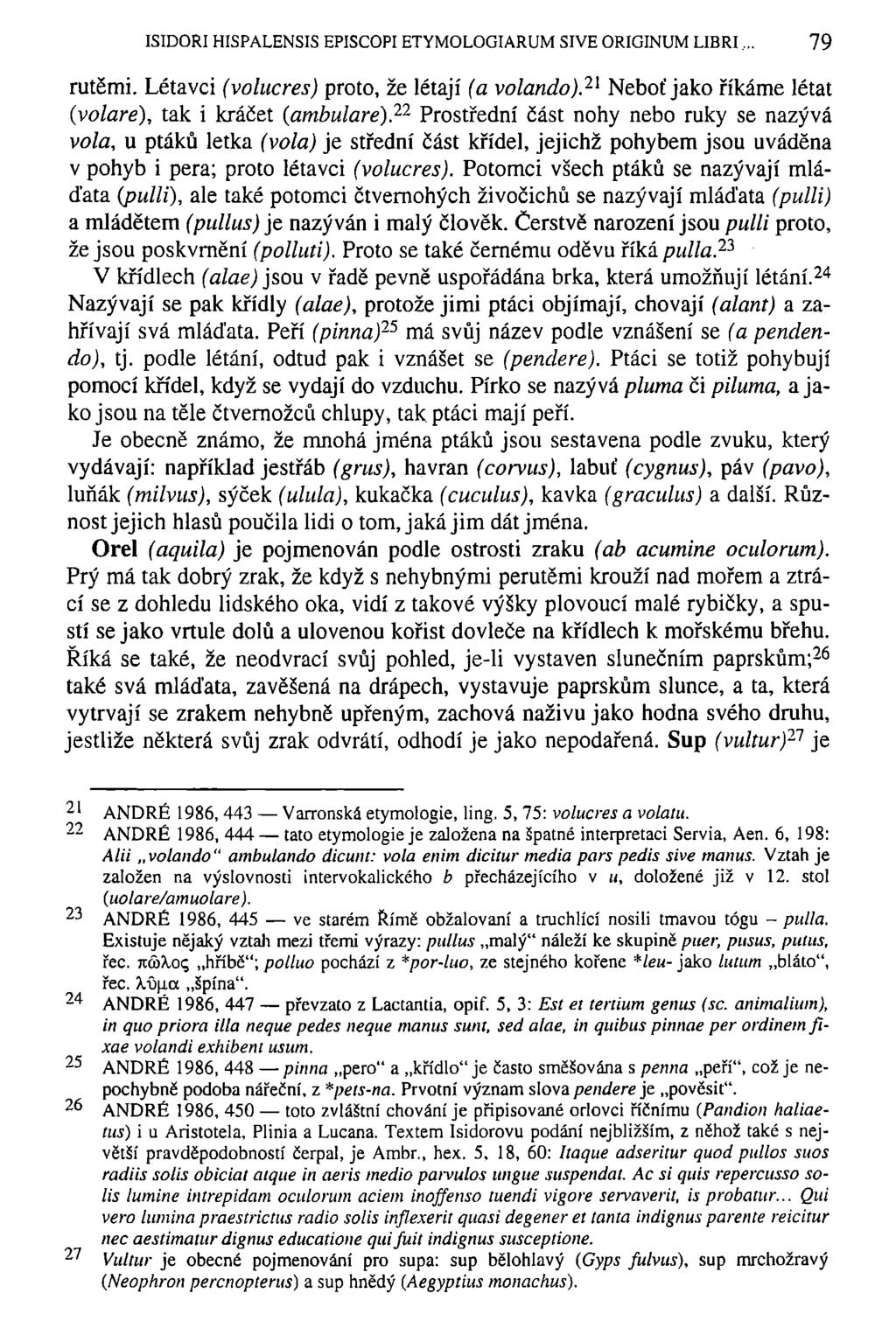 ISIDOŘI HISPALENSIS EPISCOPI ETYMOLOGIARUM SIVE ORIGINUM LIBRI 79 rutěmi. Létavci (volucres) proto, že létají (a volando).