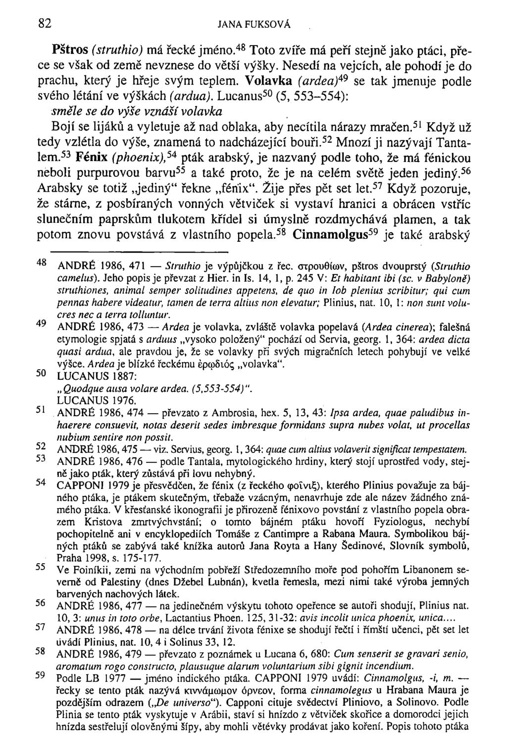 82 JANAFUKSOVÁ Pštros (struthio) má řecké jméno. 48 Toto zvíře má peří stejně jako ptáci, přece se však od země nevznese do větší výšky.