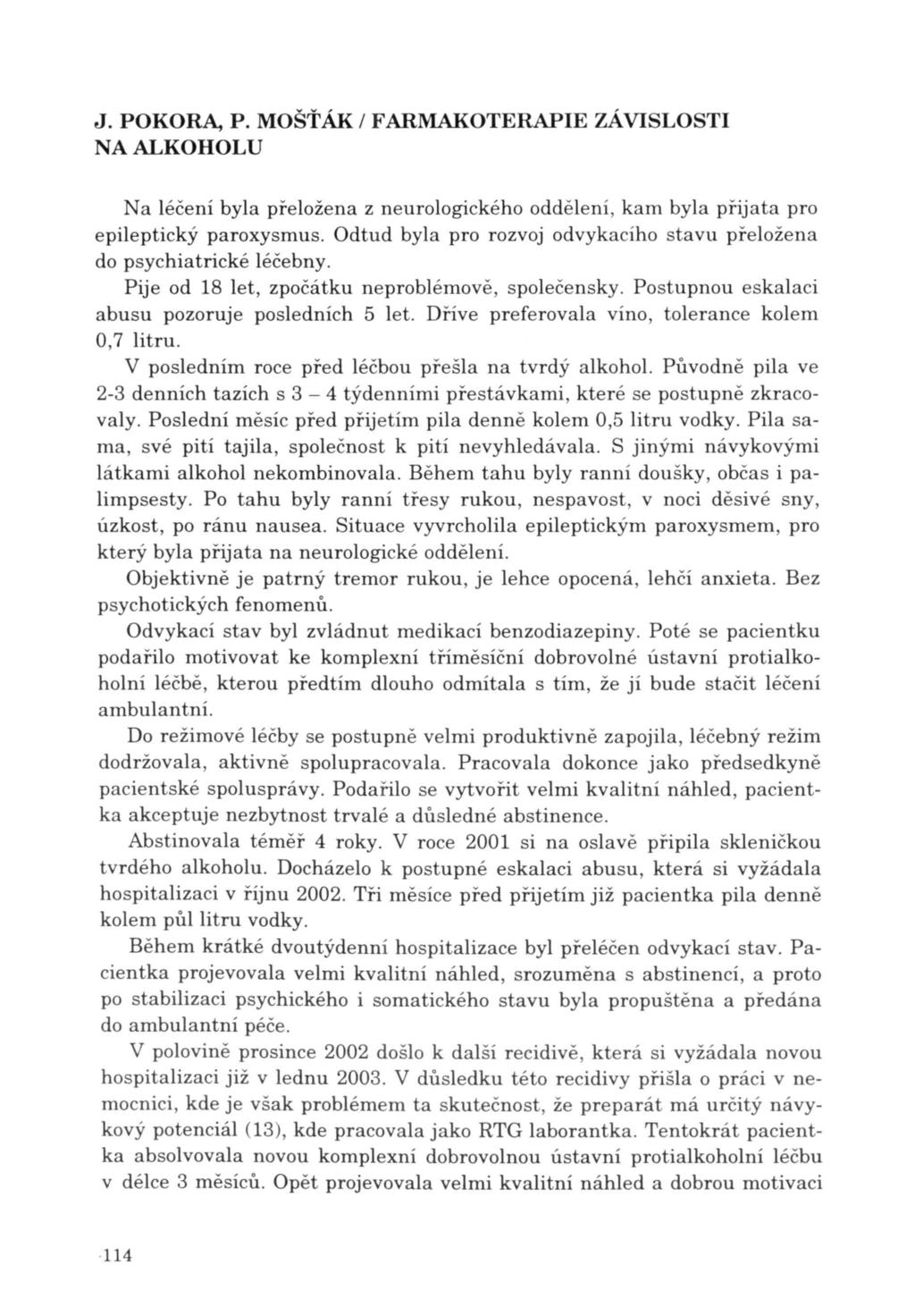 J. POKORA, P. MOŠŤÁK / FARMAKOTERAPIE ZÁVISLOSTI Na l éčení byla pře l ožena z neurologického oddělení, kam byla přijata pro epileptický paroxysmus.