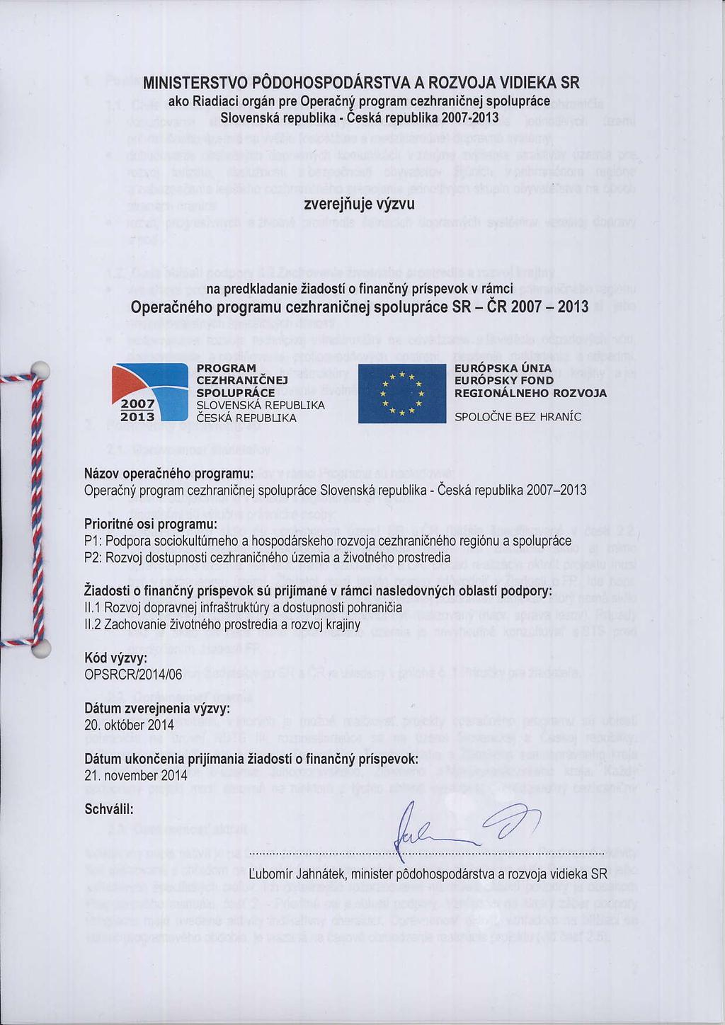 MINISTERSTVO PODOHOSPODARSTVA A ROZVOJA VIDIEKA SR ako Riadiaci 0196n pre Operadny program cezhranidnej spoluprace slovenska republika - Ceskd republika 2007-2013 zverejiuje vizvu na predkladanie