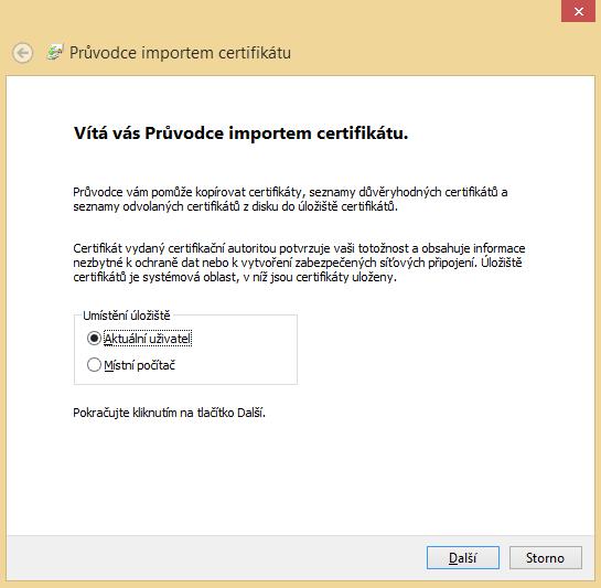 Import certifikátu ve Windows Uložený soubor (certifikát) je třeba spustit (otevřít), následující postup je: a) otevře se Průvodce, zde je nutné ponechat nastaveno umístění úložiště Aktuálního