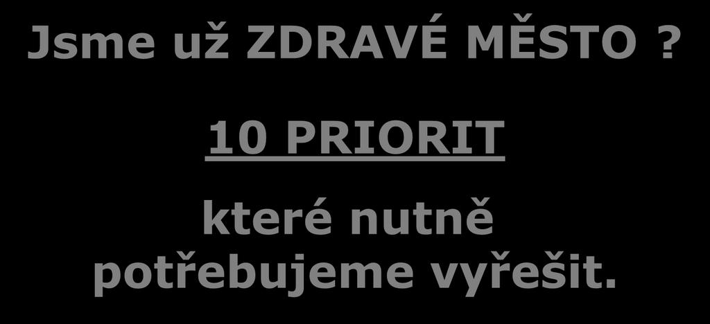 Místní priority očima lidí = "10P" Jsme už ZDRAVÉ