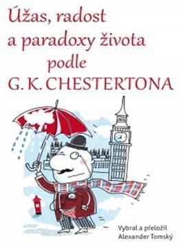 Moudrost a vtip G. K. Chestertona Výběr z citátů Odvaha obhajovat tradiční ctnosti má dnes přídech zločinu. Jedna věc dnes vyžaduje nezměrnou odvahu: hlásat samozřejmosti.