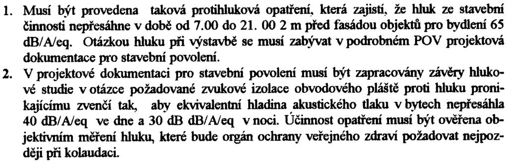 Otázkou hluku pøi výstavbì se musí zabývat v podrobném POV projektová dokumentace pro stavební povolení. 2.