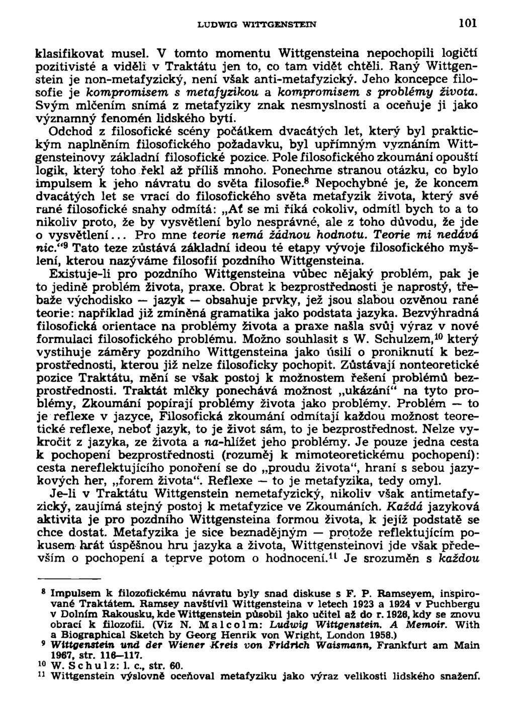 LUDWIG W1TTGKNSTEIN 101 klasifikovat musel. V tomto momentu Wittgensteina nepochopili logičtí pozitivisté a viděli v Traktátu jen to, co tam vidět chtěli.