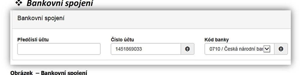 Bankovní spojení Obrázek Bankovní spojení Předčíslí účtu nepovinná položka, předčíslí může obsahovat max. 6 znaků, Číslo účtu povinná položka, uveďte účet u ČNB, může obsahovat max.