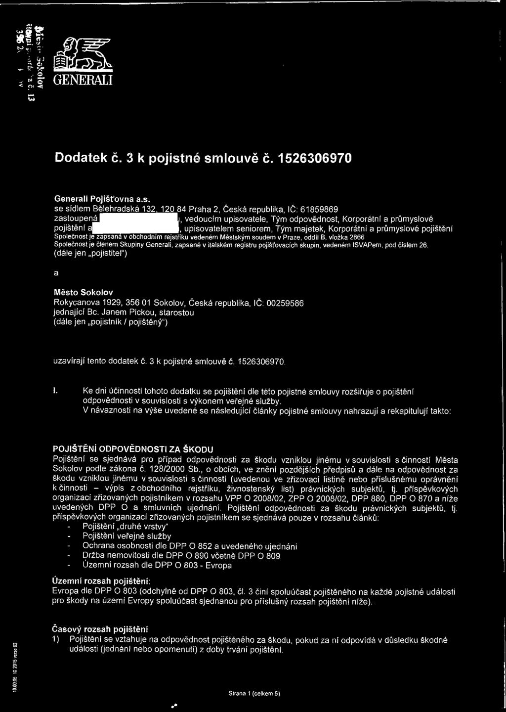 pojištění Společnost je zapsana v obchodním rejstříku vedeném Městským soudem v Praze, oddíl B, vložka 2866 Společnost je členem Skupiny Generali, zapsané v italském registru pojišťovacích skupin,