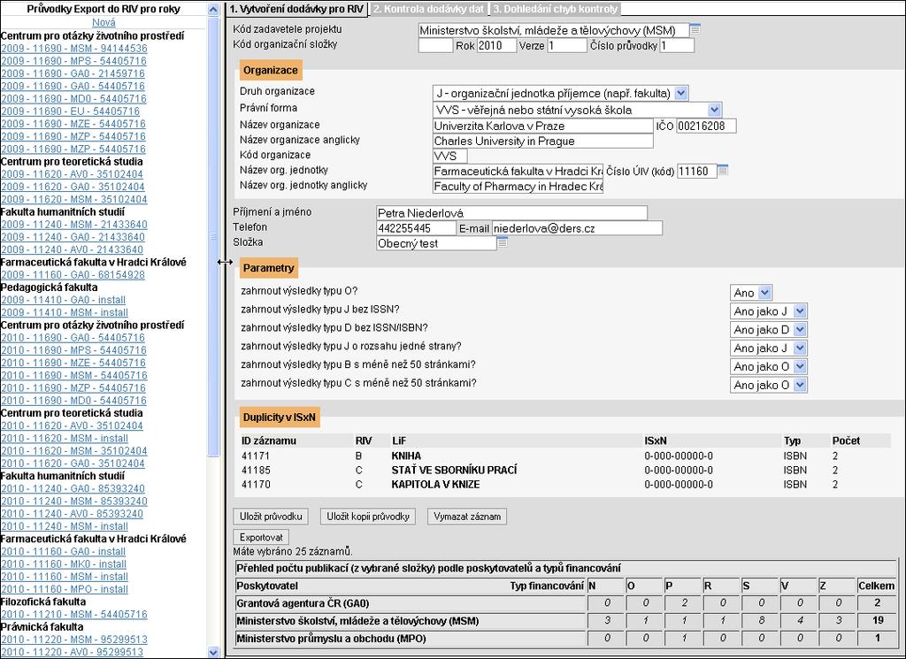 8 EXPORTY DO RIVU Modul Exporty do RIVu slouží ke kompletnímu zpracování dodávek dat pro RIV, umožní vyexportování záznamů do formátu XML, následnou kontrolu prostřednictvím webové služby IS VaVaI a