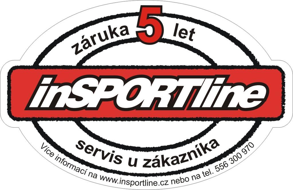 ZÁRUČNÍ A POZÁRUČNÍ SERVIS ZAJIŠŤUJE: SEVEN SPORT s. r. o., Dělnická 957, 79 0 Vítkov www.insportline.cz tel: +0 556 770 9, email: servis@insportline.cz pre Slovensko: insportline s.r.o., Bratislavská 36, 9 05 Trenčín tel: + 3 65670, email: insportline.