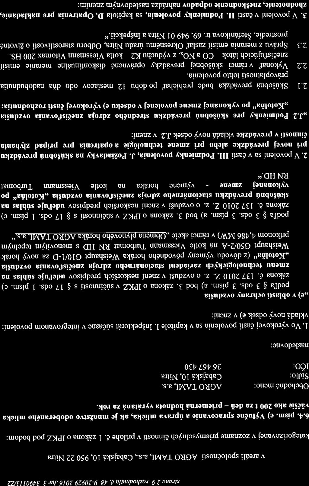 podľa podľa CO kotla síranu 2ĺ9 rozhodnwia Č. 4879-20929ĺ20]6ĺJz,rJ37349U!13J72 V areáli spoločnosti AGRO TAMI, a.s.. Cabajská 10, 950 22 Nitra kategorizovanej v zozname pňemyselných čirmostí v prílohe Č.