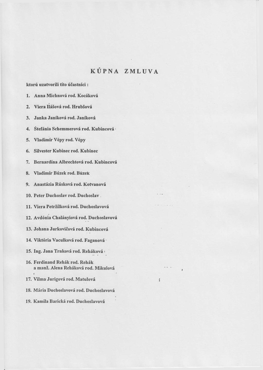 KÚPNA ZMLUVA ktorú uzatvorili títo účastníci: 1. Anna Michnová rod. Kocáková 2. Viera Ilášová rod. Hrubšová 3. Janka Janíková rod. Janíková 4. Štefánia Schemmerová rod. Kubincoyá > 5.