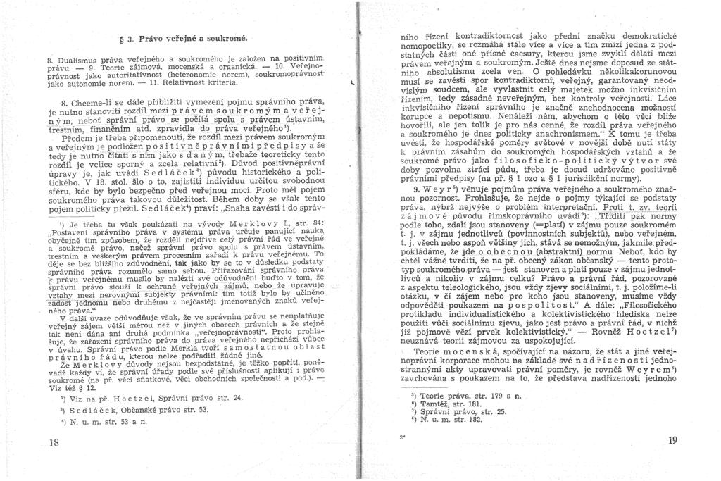 3. Pravo vei'ejne a sonkrome. 8. Dualismus prava verejneho a soukromeho je zalozen na positivnim_ pravu. - 9. Teorie zajmova, mocenska a organicka. - 10.