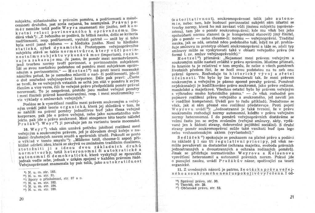 subjektu, zu.castneneho v pravnim pomeru, a podffzenos!i a ~enecennosti druheho, jest zcela nejasmi, ba nes~y.sl~~.,p r a v ~ 1 P o mer nemuze totiz podle W e y r a znamenah m~ Jme?