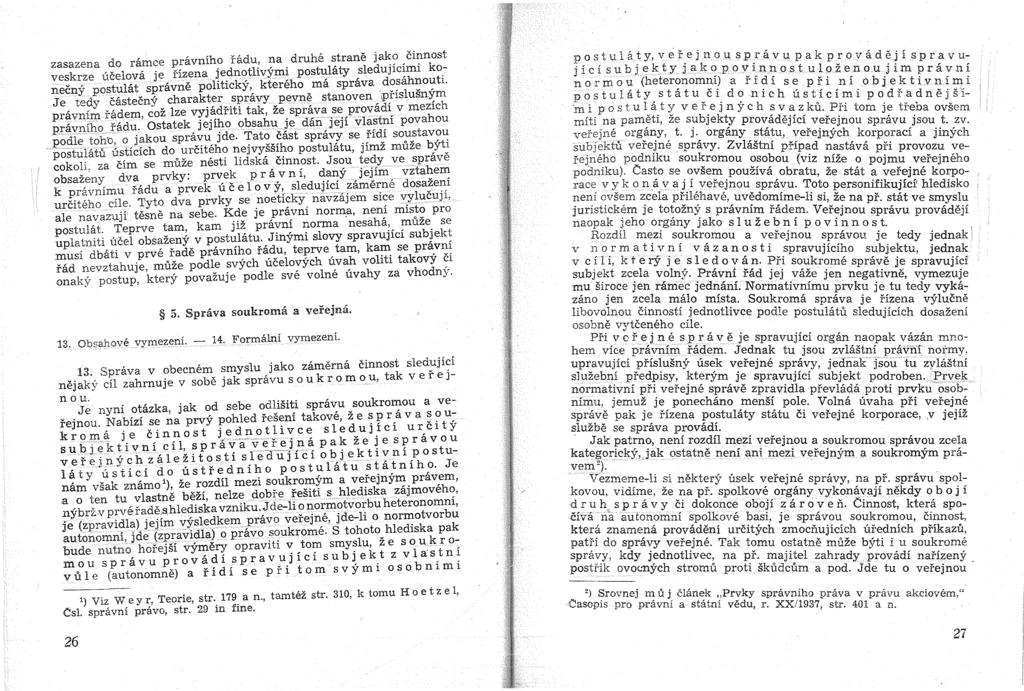 zasazena do ramce pravniho radu, na druhe strane ja~?,ci~nost veskrze ueelova je fizena jednotlivymi postulaty sledujlc~ml ko.~ neeny postulat spravne politicky, ktereho rna sprava d?~ah:;o~tl.