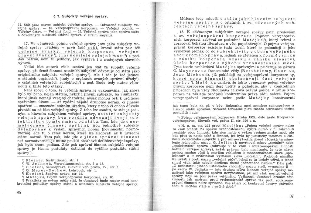 7. Subjekty verejne spravy. 17. Stat jako hlavni suojekt verejne spravy. - Odvozene subjekty verejne spravy. - 18. Verejnopravni korporaee. - Vefejny podnik. - Verejny ustav. - Verejny fond. - 19.
