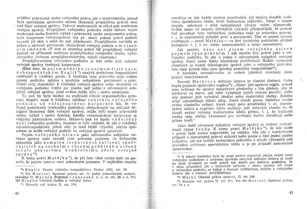 zvlastni pravnicka osoba verejneho prava, jde 0 soukromnika, jemuz. byla specialnim spravnim aktem (koncesi) propujcena pnivni moc. nad casti verejne spravy.