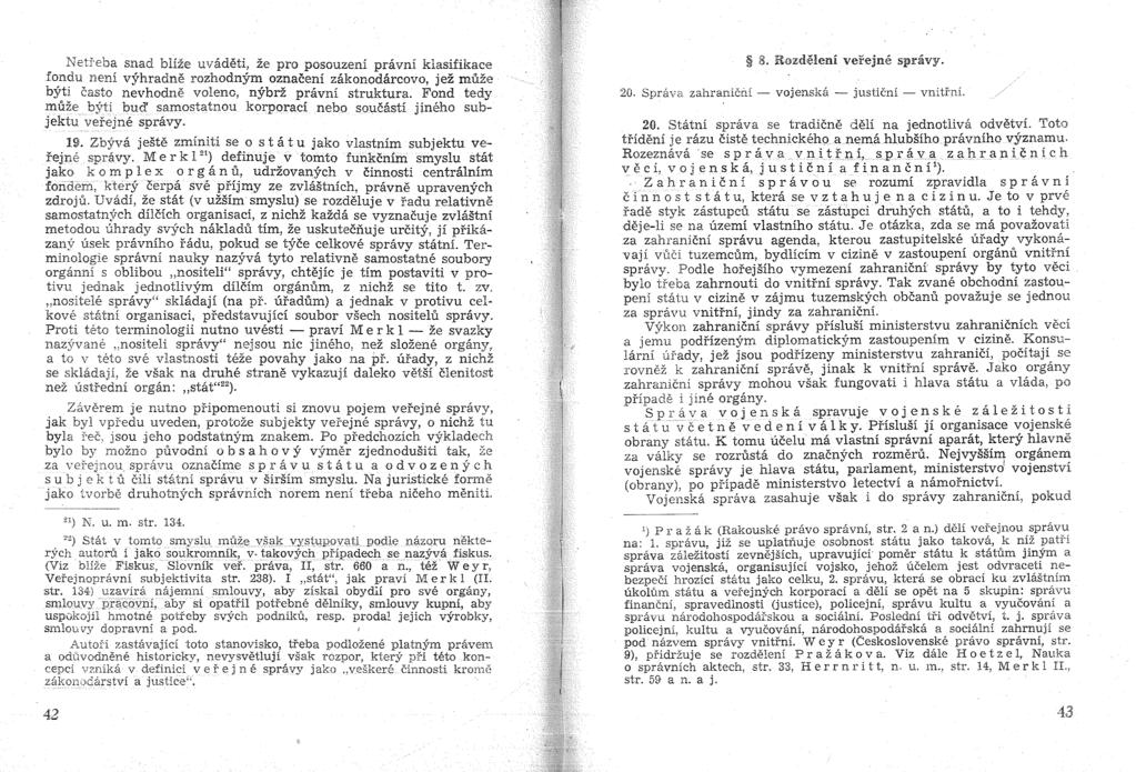 ~eheba snad bllie uvadeti, ze pro posouzeni pravni klasifikace fondu neni vyhradne rozhodnym oznaceni zakonodarcovo, jez muze byti casto nevhodne voleno, nybrz pravni struktura.