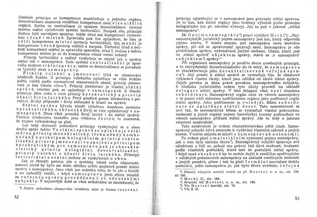 lisacnim principu se ~omp~ten~e soustred'uje u jednoho organu, decentrahsace znamena rozdelem kompetence mezi vic e n i z sic h organu.