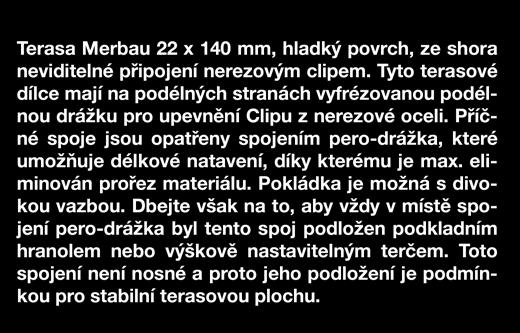 Příčné spoje jsou opatřeny spojením pero-drážka, které umožňuje délkové natavení, díky kterému je max.