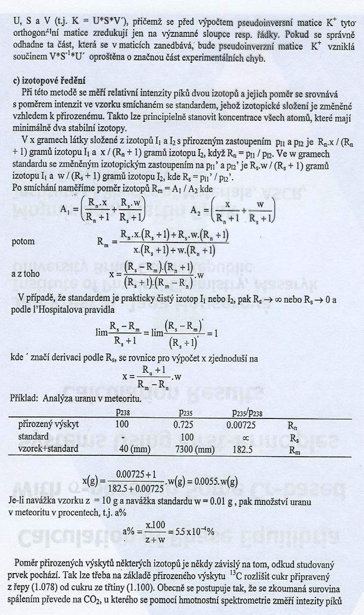 Měří se: Relativní intenzity píků dvou izotopů ve standardu a v analytu (standard obohacen jedním z izotopů) Výhoda: