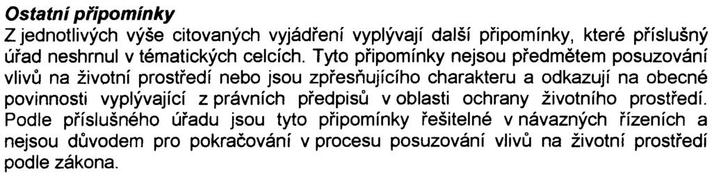 -10- umístìný severnì od obytného souboru Zahrady nad Rokytkou II) èásteènì pøeložen a hlavnì pøetlakován na STL plynovod. Tato úprava je odsouhlasena pp a.s. Ostatní pfipomínky Z jednotlivých výše citovaných vyjádøení vyplývají další pøipomínky, které pøíslušný úøad neshrnul v tématických celcích.