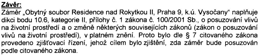 prostøedí. Podle pøíslušného úøadu jsou tyto pøipomínky øešitelné v návazných øízeních a nejsou dùvodem pro pokraèování v procesu posuzování vlivù na životní prostøedí podle zákona.