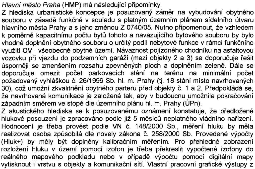 K pøedloženému oznámení se v prùbìhu zjiš ovacího øízení vyjádøily následující subjekty:. hlavní mìsto Praha (vyjádøenízn. SEG-161006/11 ze dne 24. 11.2006). mìstská èást Praha 9 (usnesen í è.